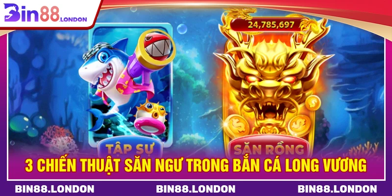 3 chiến thuật săn ngư trong bắn cá long vương