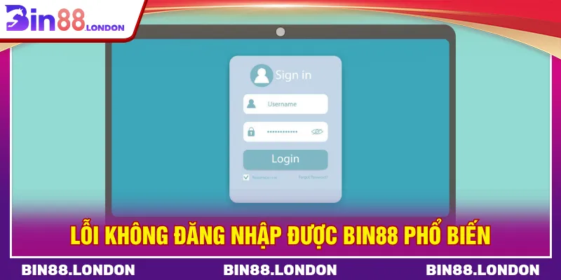Lỗi không đăng nhập được BIN88 khi sai dữ liệu