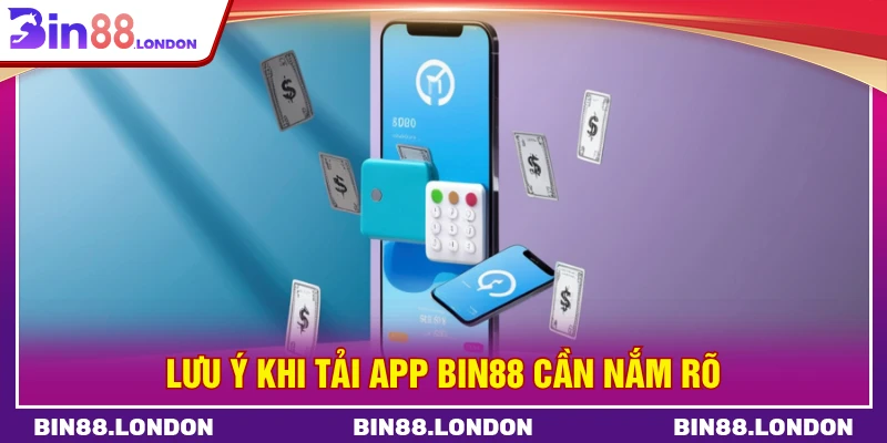Lưu ý khi tải app BIN88 cần nắm rõ