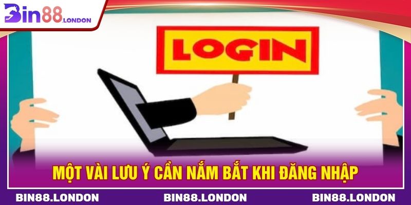 Một vài lưu ý cần nắm bắt khi đăng nhập
