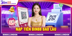 Nạp tiền Bin88 bao lâu