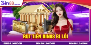 rút tiền BIN88 bị lỗi