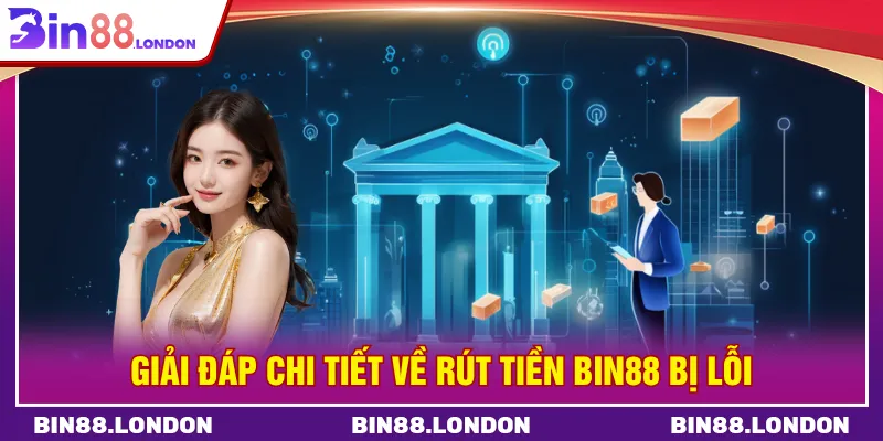 Rút tiền BIN88 bị lỗi từ nhiều nguyên nhân từ tài khoản