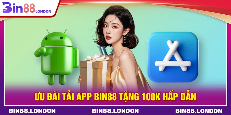 Tải app BIN88 tặng 100K giải trí trực tuyến tiện lợi