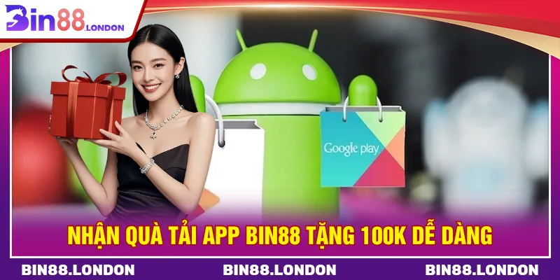 Tải app BIN88 tặng 100K quy trình nhận thưởng tối ưu