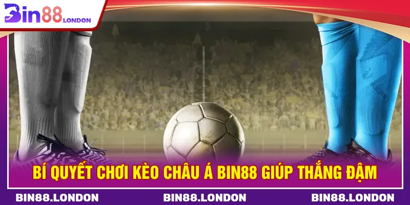 Tận dụng các chiến thuật chơi kèo châu Á Bin88 để đặt cược