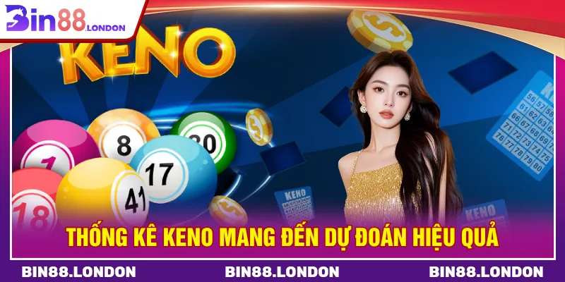 Thống kê Keno tổng hợp dữ liệu dự đoán hiệu quả