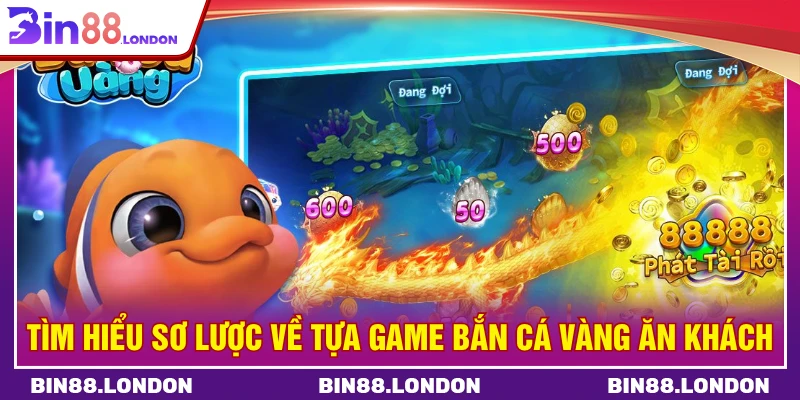 Tìm hiểu sơ lược về tựa game bắn cá vàng ăn khách